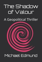 The Shadow of Valour: A Geopolitical Thriller B0FR25NNR4 Book Cover
