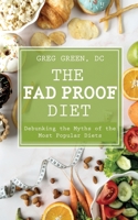 The Fad Proof Diet: Debunking the Myths of the Most Popular Diets 0986335924 Book Cover