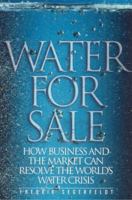 Water for Sale: How Business and the Market Can Resolve the World's Water Crisis 1930865767 Book Cover