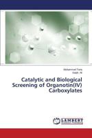 Catalytic and Biological Screening of Organotin(IV) Carboxylates 3848482967 Book Cover