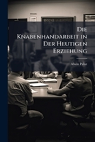 Die Knabenhandarbeit in Der Heutigen Erziehung 1148833625 Book Cover