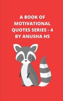 A Book of Motivational Quotes series - 4: From various sources B08GLSSN9C Book Cover