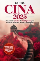 Guida Cina 2025: Itinerario pratico di 7 o 10 giorni per visitare Pechino, Xi'an e Shanghai. Con mappe, app utili, frasario e consigli aggiornati ... semplice e perfetto. (Italian Edition) B0FFCDJ1F2 Book Cover