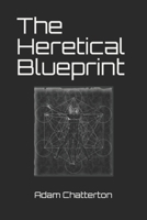 The Heretical Blueprint B0C2RW1V5C Book Cover