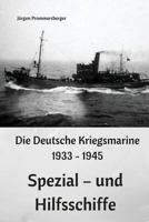 Die Deutsche Kriegsmarine 1933 - 1945: Spezial - und Hilfsschiffe 1545566585 Book Cover