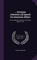 ... Governor Johnston's [!] Speech on American Affairs: On the Address in Answer to the King's Speech. 1776 1359299920 Book Cover