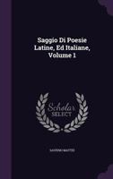 Saggio Di Poesie Latine, Ed Italiane, Volume 1 1347592717 Book Cover