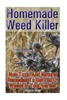 Homemade Weed Killer: Non-toxic and Natural Remedies to Get Rid of Weeds in Your Garden 1533549281 Book Cover
