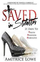 Saved in Stilettos: 21 Days to Faith, Fashion & Fabulous 0692250166 Book Cover
