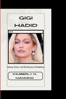 Gigi Hadid: Beauty, Brains, and the Business of Modeling B0CL1ZDCDK Book Cover