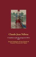 L'Académie royale de musique de 1692 à 1697: Journal imaginaire de Jean-Nicolas de Francine, directeur de l'Opéra 2322030961 Book Cover