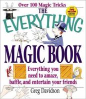 The Everything Magic Book: Everything You Need to Amaze, Baffle, and Entertain Your Friends (Everything Series) 1580624189 Book Cover