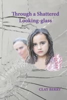 Through a Shattered Looking-glass 1938517776 Book Cover