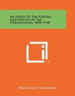 An Index to the Genera and Species of the Foraminifera, 1890-1950 1258353261 Book Cover