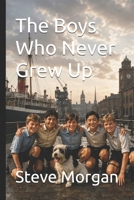 The Boys Who Never Grew Up B0HBWYBBFG Book Cover