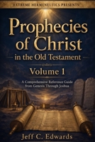 Prophecies of Christ in the Old Testament Volume 1: A Comprehensive Reference Guide from Genesis Through Joshua B0H2QR3B49 Book Cover
