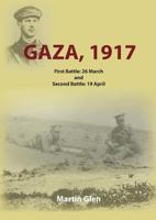Gaza 1917: First Battle 26 March and Second Battle 19 April 1782225609 Book Cover