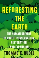 Reforesting the Earth: The Human Drivers of Forest Conservation, Restoration, and Expansion 0231210698 Book Cover