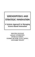 Serencipitous and Strategic Innovation: A Systems Approach to Managing Science-Based Innovation 1567204872 Book Cover