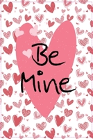 BE MINE VALENTINE'S DAY NOTEBOOK GIFT: Lined Notebook / Journal Gift, BE MINE ON Valentine's Day GIFT, 120 Pages , 6 x 9 inches , a Weekly page , a ... a Shopping list, a Notes and Doodles page B083XTGKKZ Book Cover