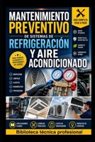 Mantenimiento Preventivo de Sistemas de Refrigeración y Aire Acondicionado: Biblioteca Técnica Profesional (REFRIGERACIÓN DOMÉSTICA Y COMERCIAL) B0H6YT37P1 Book Cover