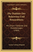 Die Dialekte Der Bukowina Und Bessarabiens: Mit Einem Titelbilde Und Musikbeilagen (1904) 1161079386 Book Cover