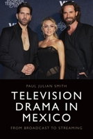Television Drama in Mexico: From Broadcast to Streaming 1399560522 Book Cover