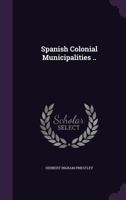 Spanish Colonial Municipalities 1359707220 Book Cover