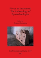 Fire as an Instrument: The Archaeology of Pyrotechnologies (Bar International) 1407300318 Book Cover