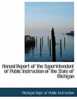 Annual Report of the Superintendent of Public Instruction of the State of Michigan 0469039655 Book Cover