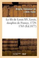 Le fils de Louis XV, Louis, dauphin de France, 1729-1765 1016459483 Book Cover