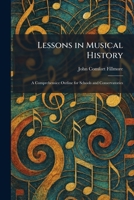 Lessons in Musical History: A Comprehensice Outline for Schools and Conservatories 1025795989 Book Cover
