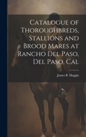 Catalogue of Thoroughbreds, Stallions and Brood Mares at Rancho Del Paso, Del Paso, Cal 1020250194 Book Cover