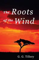 The Roots of the Wind 1973794861 Book Cover