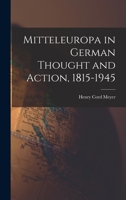 Mitteleuropa in German Thought and Action, 1815-1945 1014396050 Book Cover