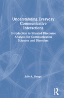 Understanding Everyday Communicative Interactions: Introduction to Situated Discourse Analysis for Communication Sciences and Disorders 0367472007 Book Cover