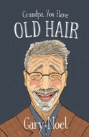 Grandpa, You Have Old Hair 164538098X Book Cover