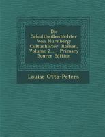 Die Schulthei�ent�chter Von N�rnberg: Culturhistor. Roman, Volume 2... 0341186511 Book Cover