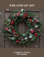 Wreaths Of Joy: A Guide To Festive Decorating B0FTTVRG75 Book Cover