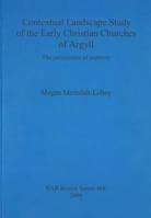 Contextual Landscape Study of the Early Christian Churches of Argyll 1407304437 Book Cover