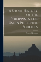 A Short History of the Philippines, for Use in Philippine Schools 1015357261 Book Cover