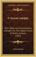 P. Terenti Adelphi: With Notes And Introductions, Intended For The Higher Forms Of Public Schools 1164864300 Book Cover