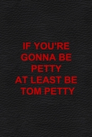 If You're Gonna Be Petty At Least Be Tom Petty: All Purpose 6x9 Blank Lined Notebook Journal Way Better Than A Card Trendy Unique Gift White Grey Sticker Owl 1706470517 Book Cover