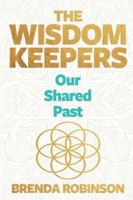 The Wisdom Keepers: Our Shared Past B0G4D3TP6S Book Cover
