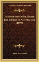 Das Hermeneutische Element Der Biblischen Accentuation: Ein Beitrag Zur Geschichte Der Hebräischen Sprache 1147827397 Book Cover