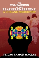 The Compassion of the Feathered Serpent: A Chicano Worldview 1484885821 Book Cover