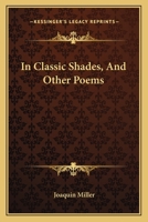 In Classic Shades and Other Poems 1163710067 Book Cover