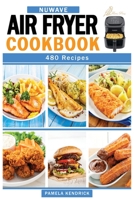 Nuwave Air Fryer Cookbook: 480 Affordable, Quick & Easy Air Fryer Recipes. Fry, Bake, Grill & Roast Most Wanted Family Meals. 1915209226 Book Cover