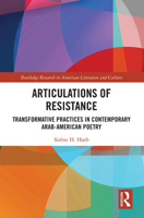 Articulations of Resistance: Transformative Practices in Contemporary Arab-American Poetry 103223993X Book Cover