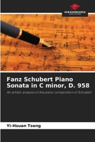 Fanz Schubert Piano Sonata in C minor, D. 958: An artistic analysis of the piano composition of Schubert B0CK3ZZ2CQ Book Cover